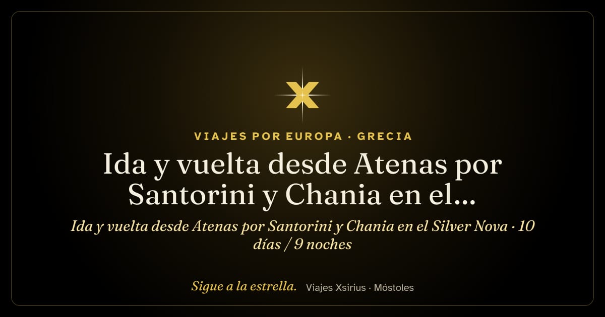 Ida y vuelta desde Atenas por Santorini y Chania en el Silver Nova: Grecia y Turquía, 10 días / 9 noches