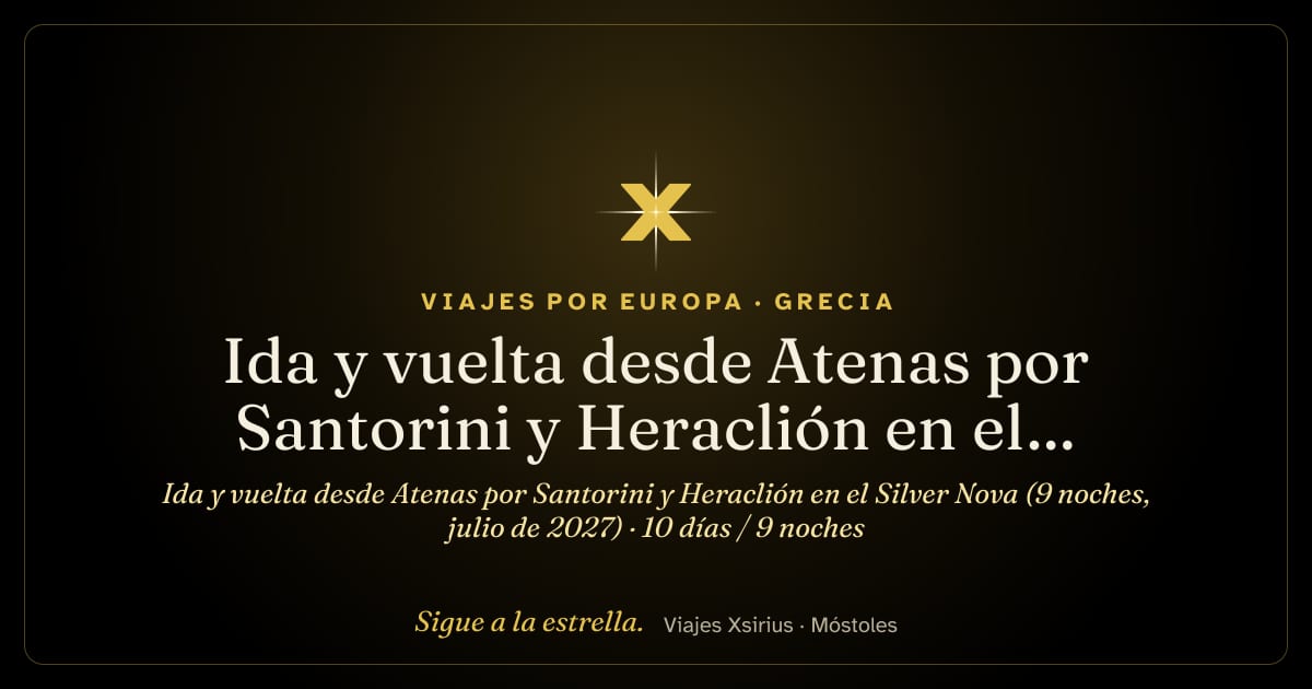 Ida y vuelta desde Atenas por Santorini y Heraclión en el Silver Nova (9 noches, julio de 2027): Grecia y Turquía, 10 días / 9 noches