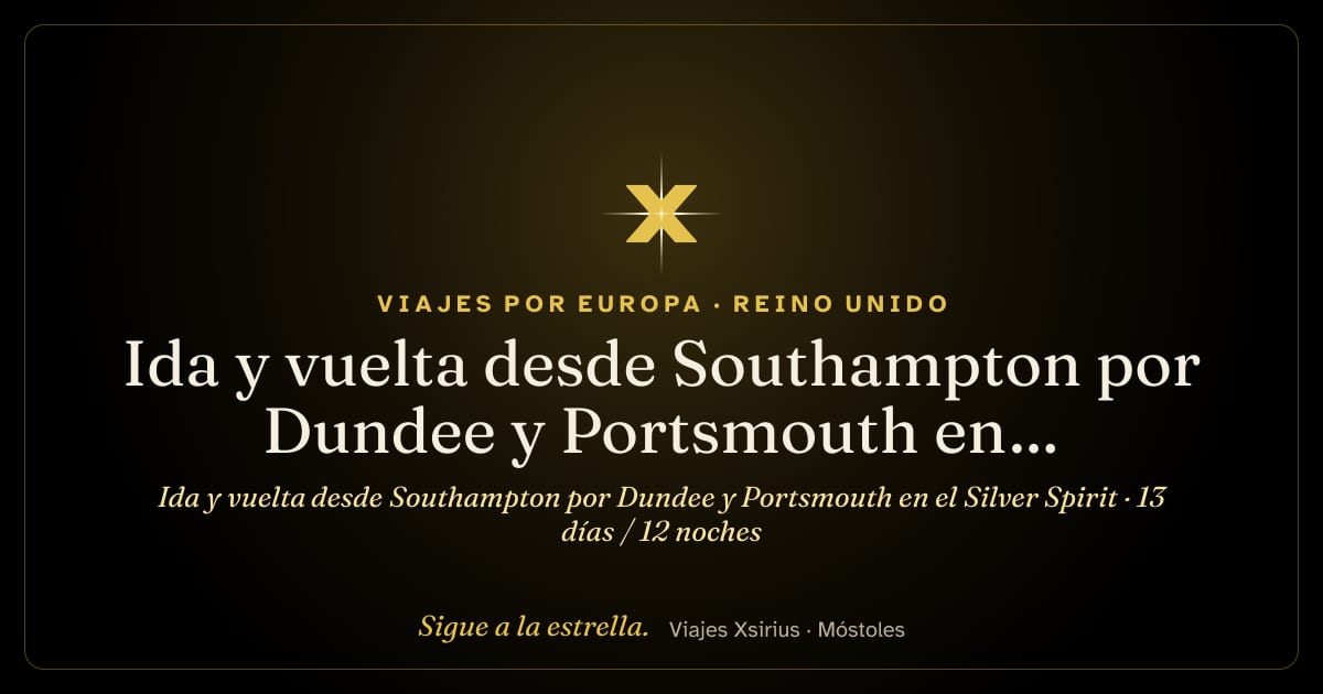 Ida y vuelta desde Southampton por Dundee y Portsmouth en el Silver Spirit: Reino Unido, 13 días / 12 noches