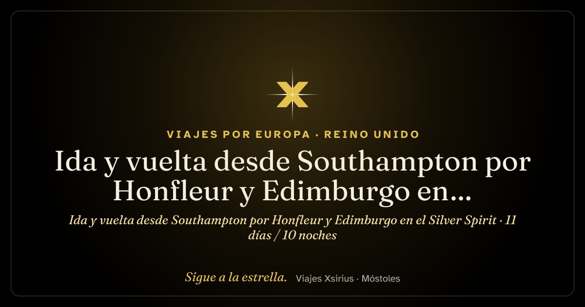 Ida y vuelta desde Southampton por Honfleur y Edimburgo en el Silver Spirit: Reino Unido, Francia y Irlanda, 11 días / 10 noches