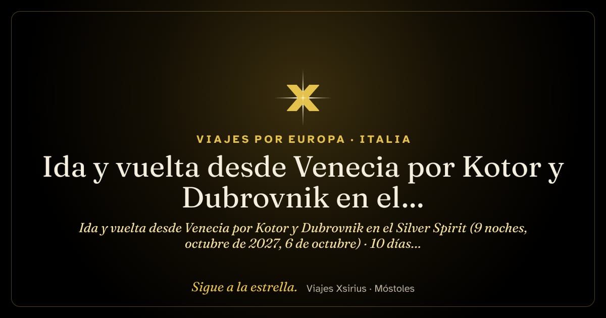 Ida y vuelta desde Venecia por Kotor y Dubrovnik en el Silver Spirit (9 noches, octubre de 2027, 6 de octubre): Italia, Eslovenia, Croacia y Montenegro, 10 días / 9 noches