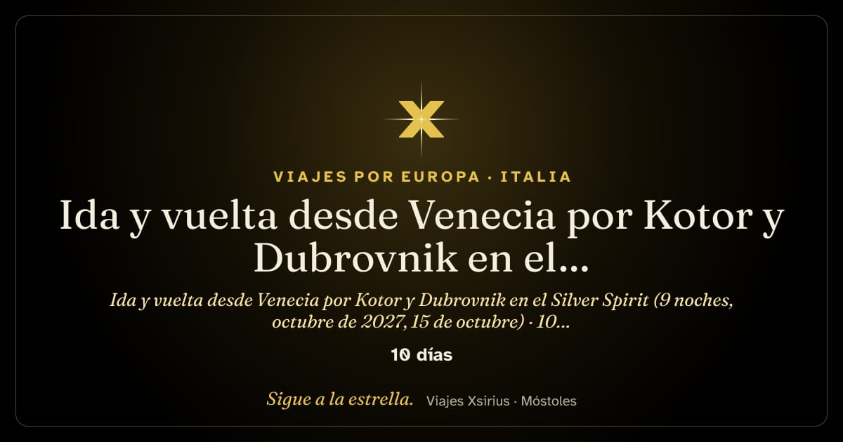 Ida y vuelta desde Venecia por Kotor y Dubrovnik en el Silver Spirit (9 noches, octubre de 2027, 15 de octubre): Italia, Croacia y Montenegro, 10 días / 9 noches