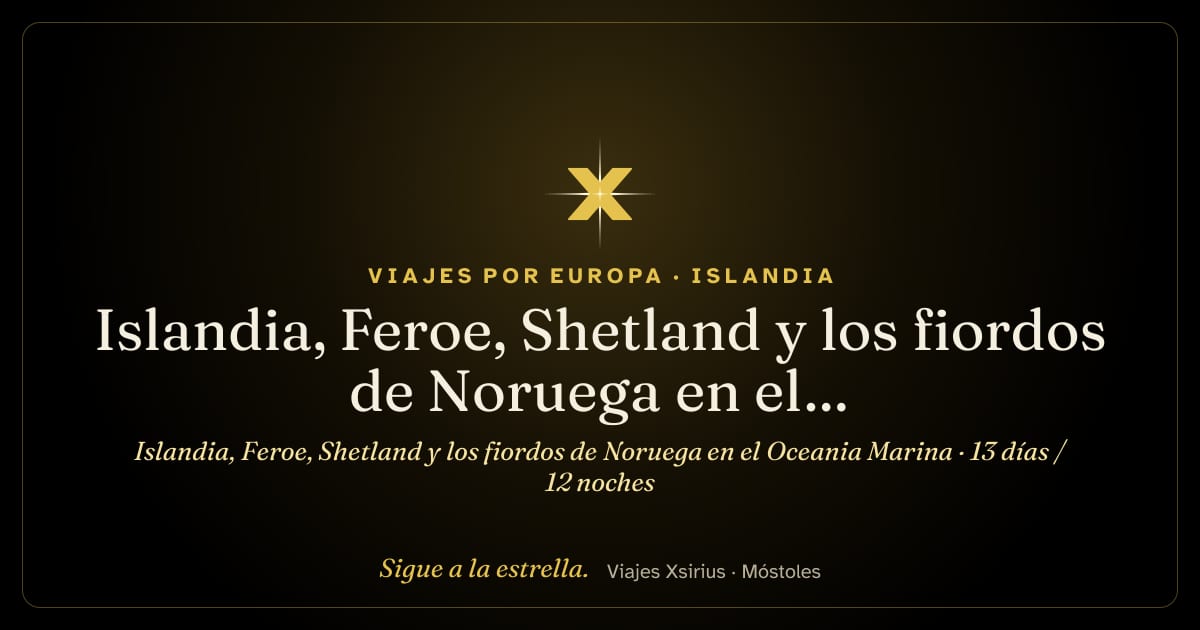 Islandia, Feroe, Shetland y los fiordos de Noruega en el Oceania Marina: Islandia, Islas Feroe (Dinamarca), Reino Unido y Noruega, 13 días / 12 noches