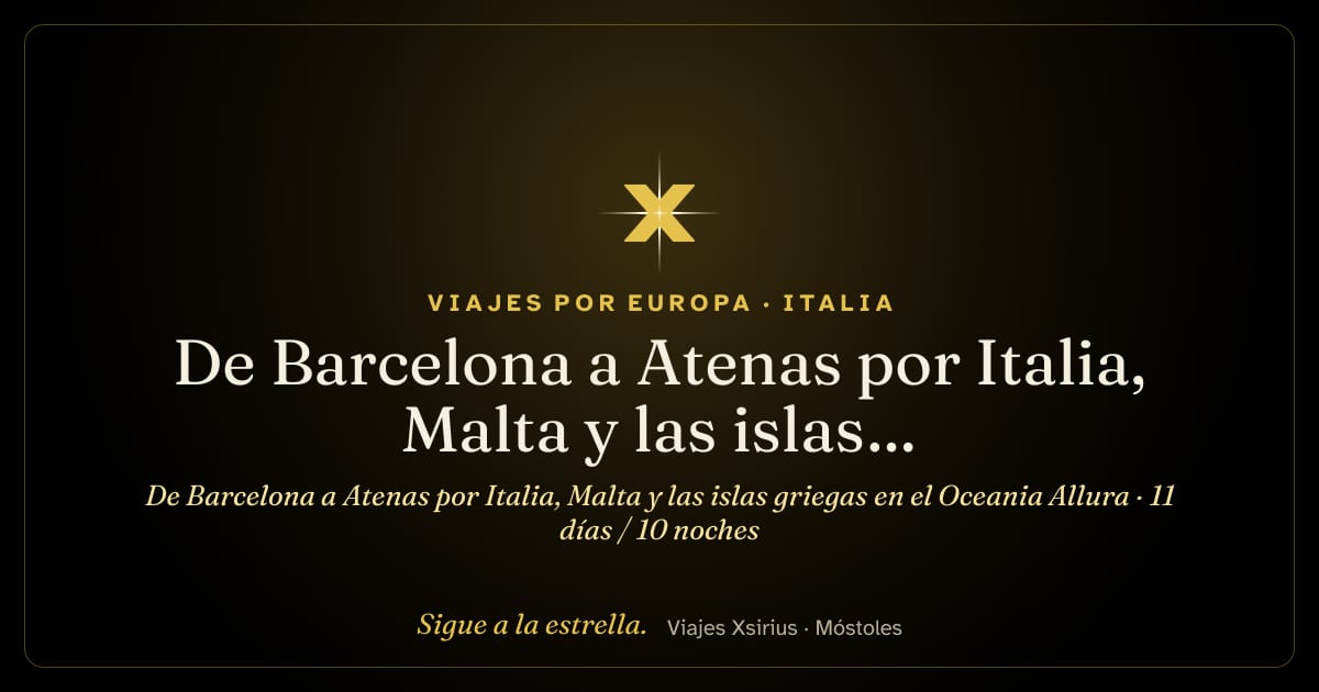 De Barcelona a Atenas por Italia, Malta y las islas griegas en el Oceania Allura: España, Italia, Malta y Grecia, 11 días / 10 noches
