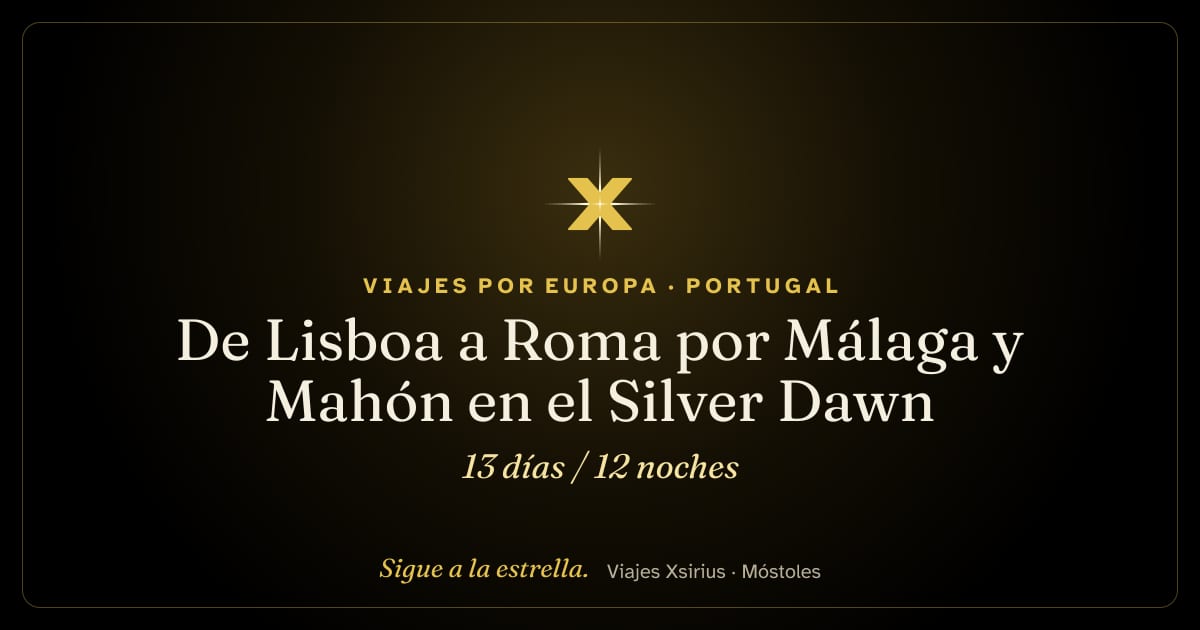 De Lisboa a Roma por Málaga y Mahón en el Silver Dawn: Portugal, España, Reino Unido, Italia y Francia, 13 días / 12 noches