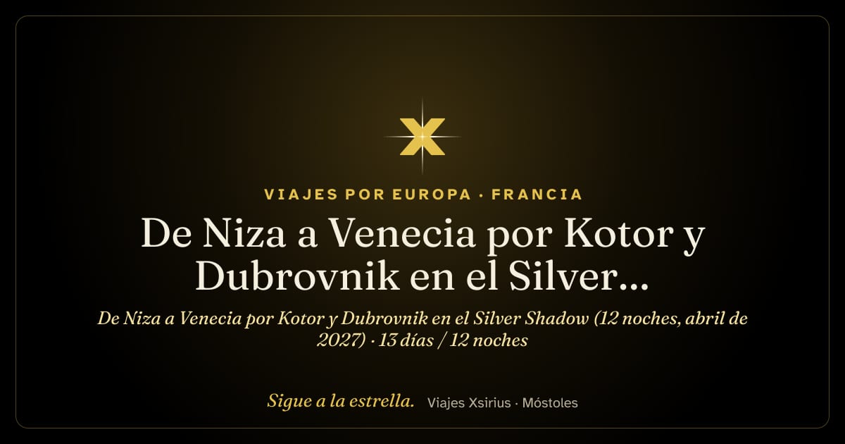 De Niza a Venecia por Kotor y Dubrovnik en el Silver Shadow (12 noches, abril de 2027): Francia, Italia, Albania, Montenegro, Croacia y Eslovenia, 13 días / 12 noches