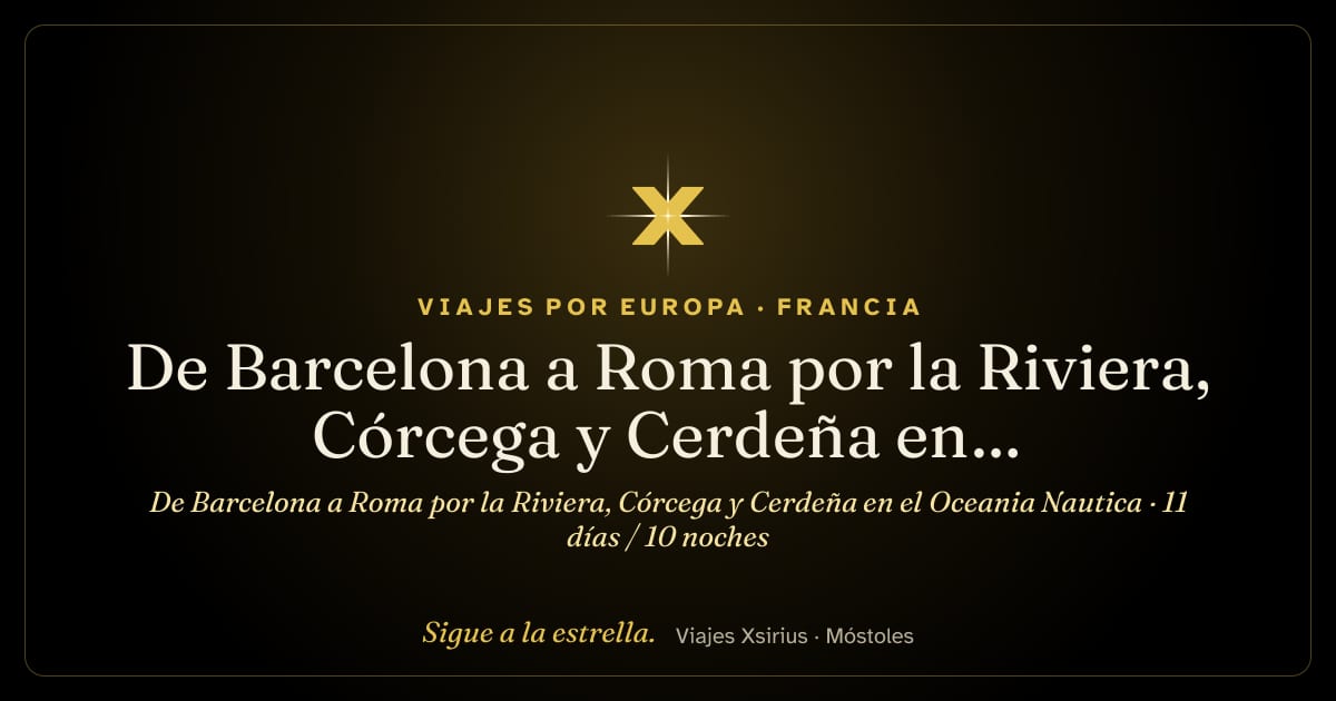 De Barcelona a Roma por la Riviera, Córcega y Cerdeña en el Oceania Nautica: España, Francia, Mónaco y Italia, 11 días / 10 noches