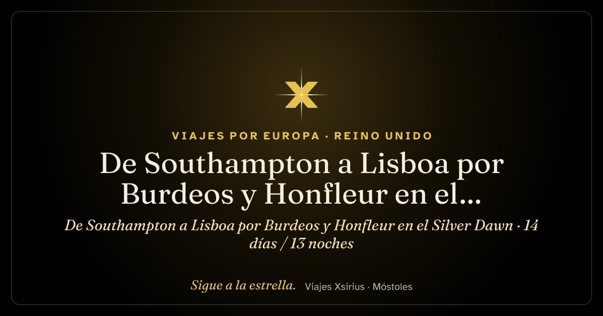 De Southampton a Lisboa por Burdeos y Honfleur en el Silver Dawn: Reino Unido, Francia, España y Portugal, 14 días / 13 noches