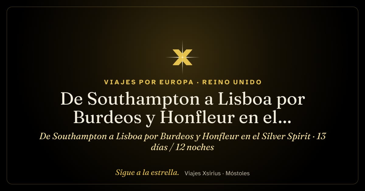 De Southampton a Lisboa por Burdeos y Honfleur en el Silver Spirit: Reino Unido, Francia, España y Portugal, 13 días / 12 noches