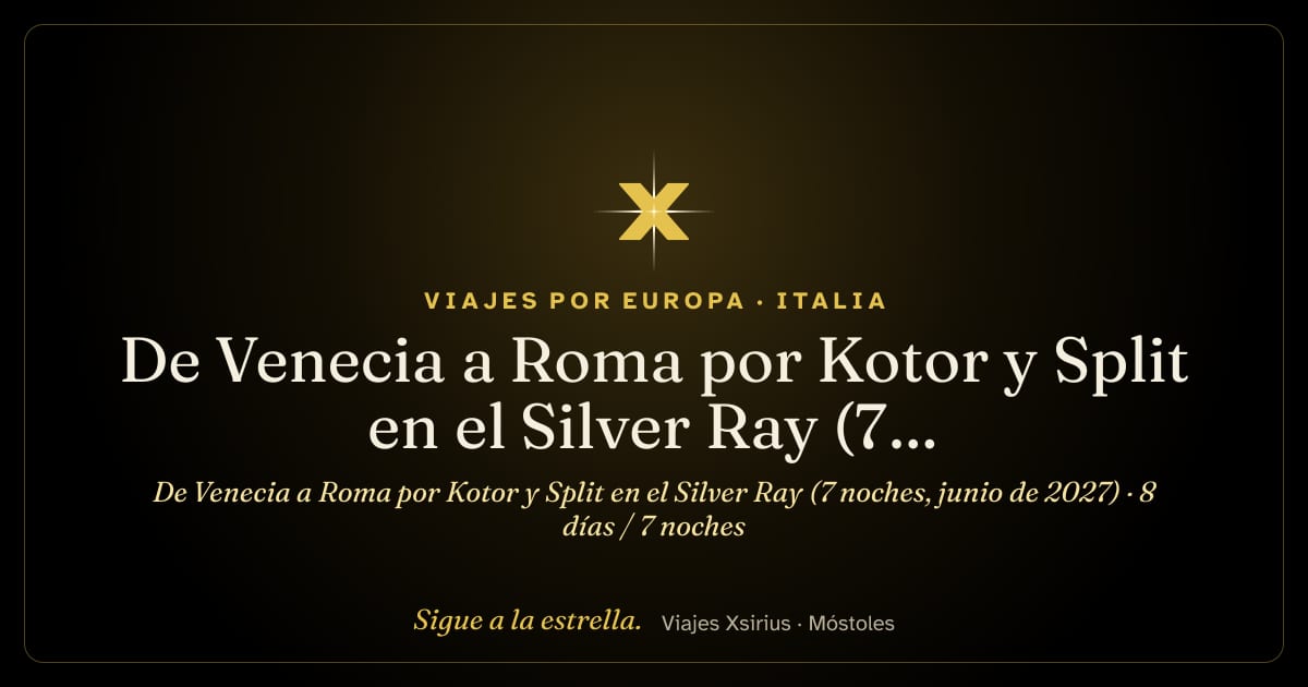De Venecia a Roma por Kotor y Split en el Silver Ray (7 noches, junio de 2027): Italia, Eslovenia, Croacia y Montenegro, 8 días / 7 noches